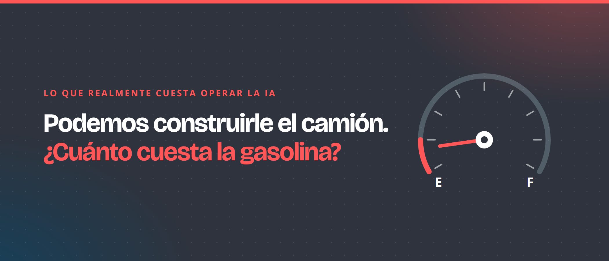 Podemos construirle el camión. ¿Cuánto cuesta la gasolina? Un indicador de combustible casi en vacío.